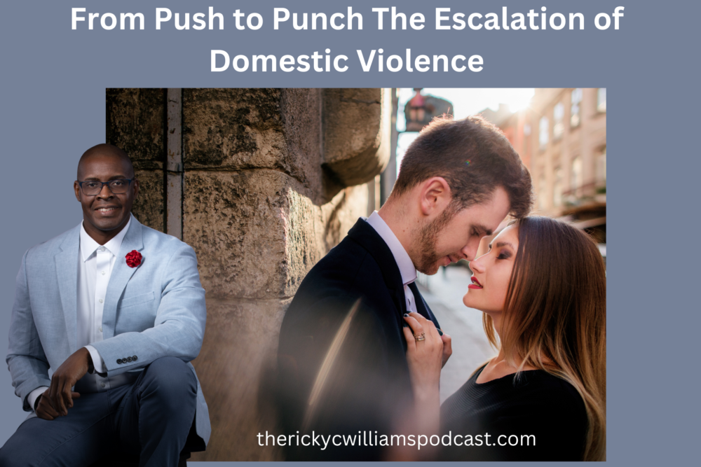 The Ricky C Williams Podcast From Push to Punch The Escalation of Domestic Violence
